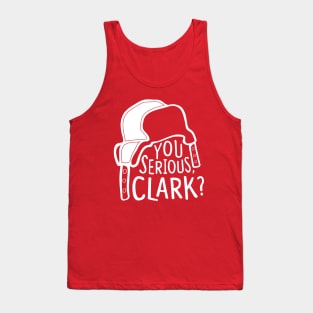 You serious, Clark? Cousin Eddie Tank Top